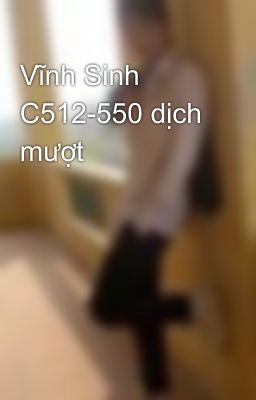 Vĩnh Sinh C512-550 dịch mượt