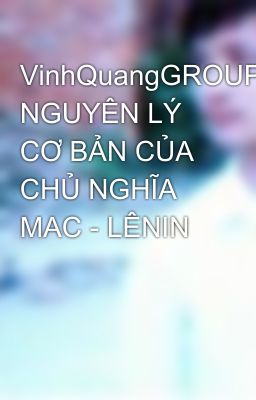 VinhQuangGROUP-NHỮNG NGUYÊN LÝ CƠ BẢN CỦA CHỦ NGHĨA MAC - LÊNIN