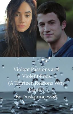 Violent Passions and Violent Ends (A Thirteen Reasons Why Fanfic)