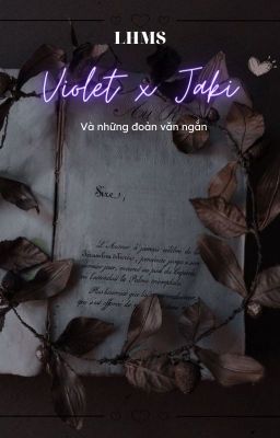 || Violet x Jaki và những đoản văn ngắn | | LHMS | | R18 | | R21 | | R16 ||