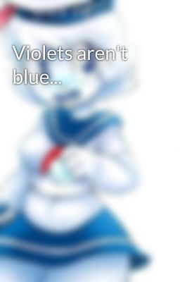 Violets aren't blue...