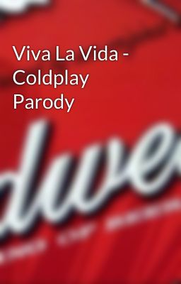 Viva La Vida - Coldplay Parody