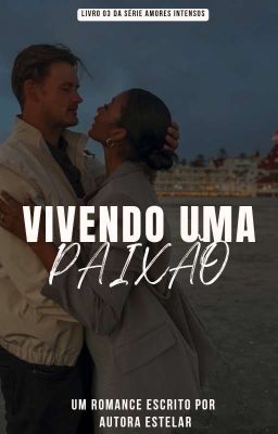 Vivendo Uma Paixão Livro_3 Da Série: Amores Intensos 