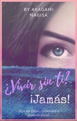 ¿Vivir sin ti? Jamás •COMPLETA•