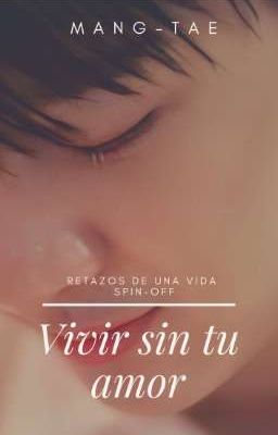 Vivir sin tu amor. (Retazos de una vida - Spin-off)