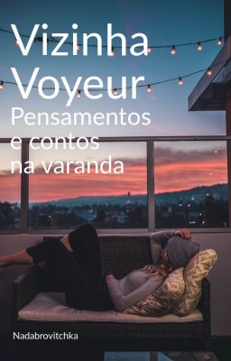 Vizinha Voyeur - Pensamentos e contos na varanda