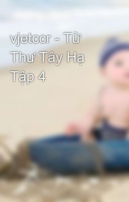 vjetccr - Tử Thư Tây Hạ Tập 4