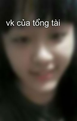 vk của tổng tài