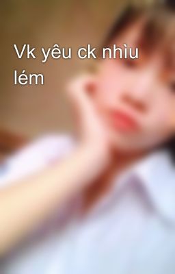 Vk yêu ck nhìu lém