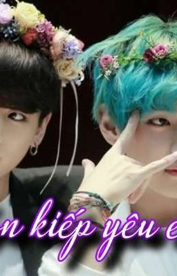  VKook_[chuyển Ver] - Trọn Kiếp Yêu Em