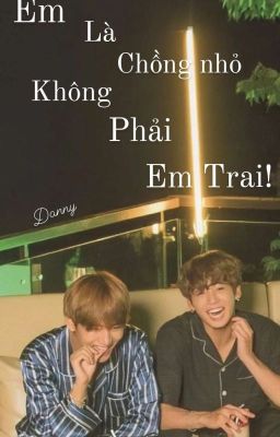 [ Vkook / CV] Em là chồng nhỏ không phải em trai!