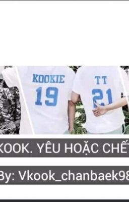 (VKook) Fanfiction YÊU HOẶC CHẾT.