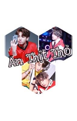 [Vkook] [H] Ăn thịt thỏ