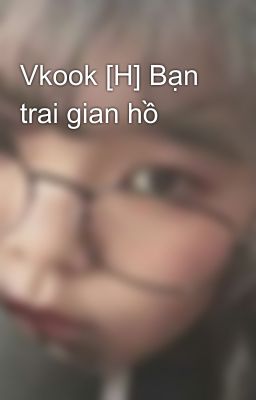 Vkook [H] Bạn trai gian hồ