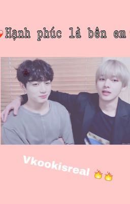 [ Vkook]  Hạnh phúc là bên em