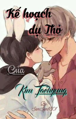 [VKook] Kế Hoạch Dụ Thỏ Của Kim Taehyung