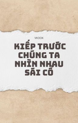 VKOOK | KIẾP TRƯỚC CHÚNG TA NHÌN NHAU SÁI CỔ