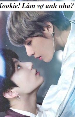 (VKook) Kookie!Làm vợ anh nha?