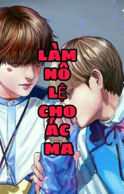 [Vkook] Làm Nô Lệ Cho Ác Ma (Nhiều Tập)