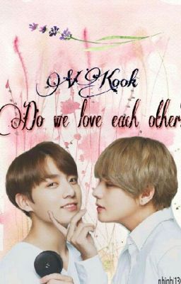 |VKook| (Longfic) Ta đã yêu nhau chưa vậy ???