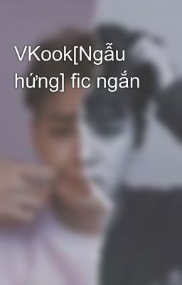 VKook[Ngẫu hứng] fic ngắn