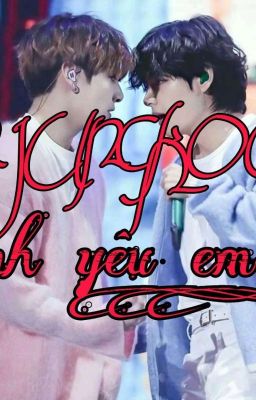 ||VKOOK_ONESHORT||-- JEON JUNGKOOK, ANH YÊU EM!