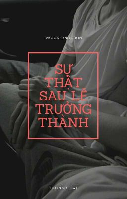 [VKook-oneshot] Sự Thật Sau Lễ Trưởng Thành.