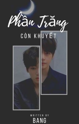 |VKook| Phần Trăng Còn Khuyết