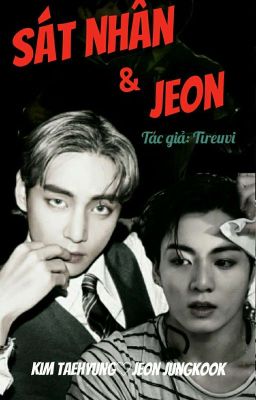 [VKOOK] SÁT NHÂN VÀ JEON