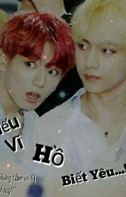 [VKOOK] < TIỂU VĨ HỒ BIẾT YÊU...! >