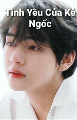 (VKOOK)Tình Yêu Của Kẻ Ngốc