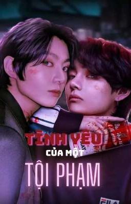 [VKOOK] TÌNH YÊU CỦA MỘT TỘI PHẠM