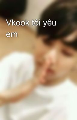 Vkook tôi yêu em