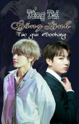 [ Vkook ] Tổng Tài Băng Lãnh