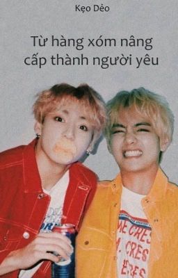 [Vkook] •Từ hàng xóm nâng cấp thành người yêu