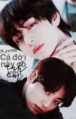 [VKOOK] [TWOSHORT] Cả đời này có anh yêu em