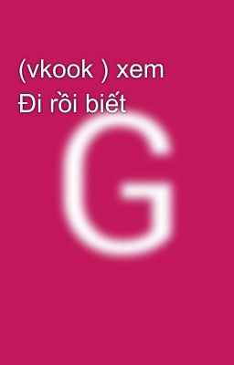 (vkook ) xem Đi rồi biết 