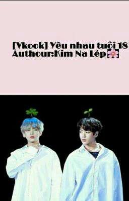 [ Vkook ] Yêu Nhau Tuổi 18 [ Cute-Swag ]