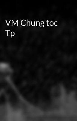 VM Chung toc Tp