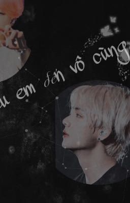 [Vmin] [Longfic/H] YÊU EM ĐẾN VÔ CÙNG 