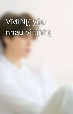 VMIN[( yêu nhau vì tình)]