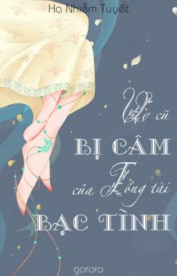 Vợ cũ bị câm của tổng tài bạc tình (ngược, full)