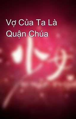 Vợ Của Ta Là Quận Chúa