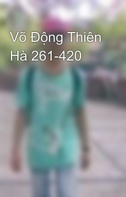 Võ Động Thiên Hà 261-420