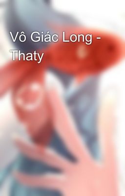 Vô Giác Long - Thaty