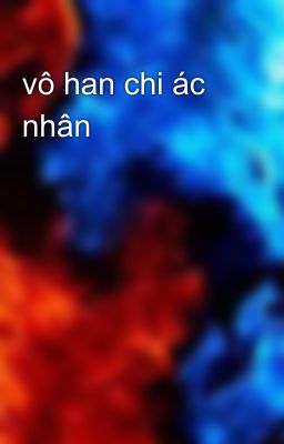 vô han chi ác nhân