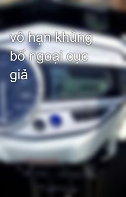 vô hạn khủng bố ngoại cục giả