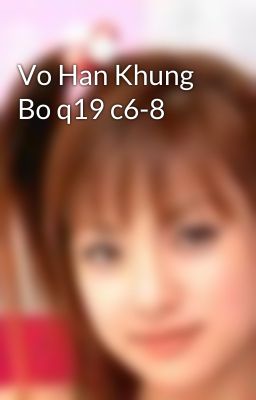 Vo Han Khung Bo q19 c6-8