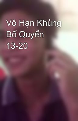 Vô Hạn Khủng Bố Quyển 13-20