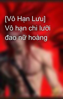 [Vô Hạn Lưu] Vô hạn chi lưỡi đao nữ hoàng